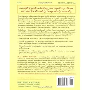 Healthy Digestion the Natural Way: Preventing and Healing Heartburn, Constipation, Gas, Diarrhea, Inflammatory Bowel and Gallbladder Diseases, Ulcers,