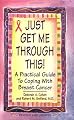 Just Get Me Through This!: The Practical Guide to Breast Cancer
