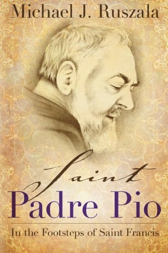 Saint Padre Pio: In the Footsteps of Saint Francis