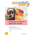 Fettarm kochen - gesund essen. Grundz�ge und Praxis. Mit 180 schmackhaften Rezepten
