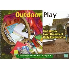 Outdoor Play: Providing Continuity in Purposeful Play and Exploration (Carrying on in Key Stage 1)