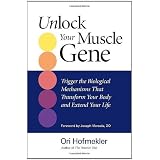 Unlock Your Muscle Gene: Trigger the Biological Mechanisms That Transform Your Body and Extend Your Life
