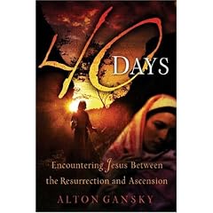 40 Days: Encountering Jesus Between the Resurrection And Ascension