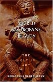Sacred And Profane Beauty: The Holy in Art (American Academy of Religion Texts and Translations Series)