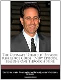 The Ultimate "Seinfeld" Episode Reference Guide: Every Episode, Seasons One through Nine