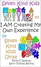 I AM Creating My Own Experience or Seven Kind Kids Unite