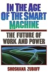 In the Age of the Smart Machine : The Future of Work and Power
