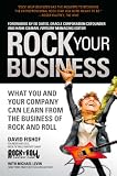 Rock Your Business: What You and Your Company Can Learn from the Business of Rock and Roll