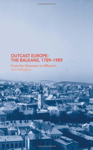 Outcast Europe: The Balkans, 1789-1989, from the Ottomans to Miloševic