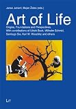 Art of Life: Origins, Foundations and Perspectives - With Contributions of Ulrich Beck, Wilhelm Schmid, Santiago Sia, Karl M. Woschitz and Others (Theologie Ost-West)