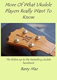 More Of What Ukulele Players Really Want To Know