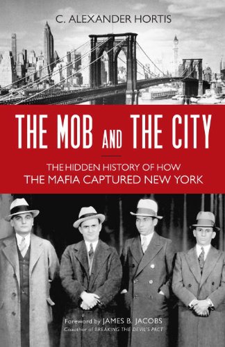 the mob and the city the hidden history of how the mafia captured new york