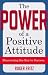 The Power of a Positive Attitude: Discovering the Key to Success