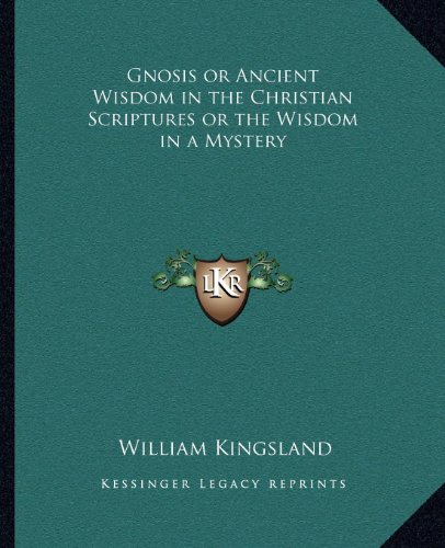 Gnosis or Ancient Wisdom in the Christian Scriptures or the Wisdom in a Mystery