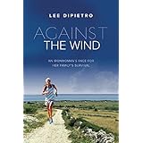 against the wind an ironwomans race for her familys survival
