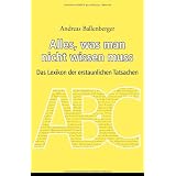 Alles, was man nicht wissen muss: Das Lexikon der erstaunlichen Tatsachenvon "Andreas Ballenberger"