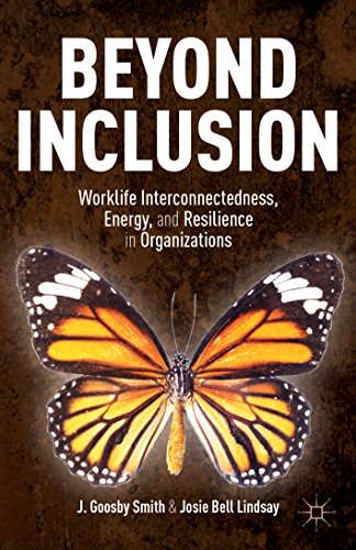 Beyond Inclusion: Worklife Interconnectedness, Energy, and Resilience in Organizations
