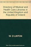 Directory of medical and health care libraries in the United Kingdom and the Republic of Ireland 1982