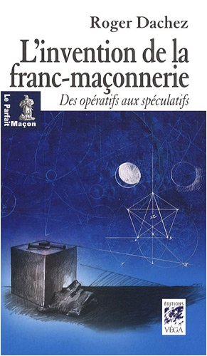Childrens Toyshop  Livres : L'invention de la franc-maçonnerie : Des Opératifs aux Spéculatifs