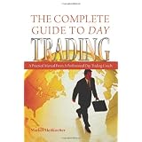 The Complete Guide to Day Trading: A Practical Manual From a Professional Day Trading Coach (Volume 1)