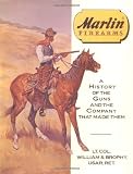 William S. Brophy Marlin Firearms: A History of the Guns and the Company That Made Them