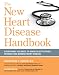 The New Heart Disease Handbook: Everything You Need to Know to Effectively Reverse and Manage Heart Disease