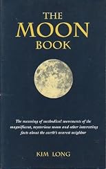 Moon Book: The Meaning of Methodical Movements of the Magnificent Mysterious Moon and Other Interesting Facts About Earth's Nearest Neighbor