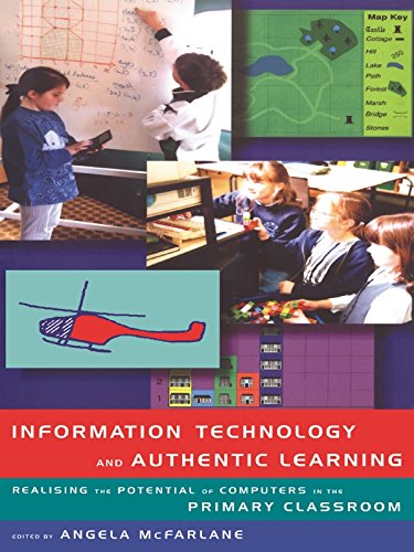 Information Technology and Authentic Learning: Realising the Potential of Computers in the Primary Classroom