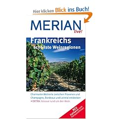 Merian live Frankreichs sch�nste Weinregionen: Charmante Weinorte und ber�hmte Anbaugebiete in ganz Frankreich entdecken . EXTRA: Glossar rund um den Wein
