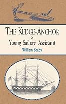 The Kedge Anchor; or, Young Sailors' Assistant (Dover Maritime) The Kedge Anchor; or, Young Sailors' Assistant (Dover Maritime)