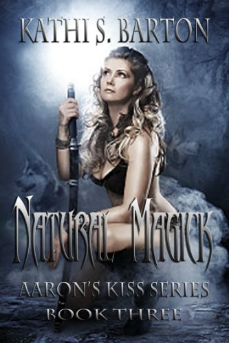 Natural Magick (Aaron's Kiss Series) by Kathi S. Barton