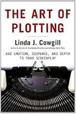 The Art of Plotting: Add Emotion Suspense and Depth to Your Screenplay