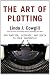 Art of Plotting, The: Add Emotion, Suspense, and Depth to Your Screenplay