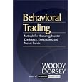 Behavioral Trading: Methods for Measuring Investor Confidence and Expectations and Market Trends by Woody Dorsey