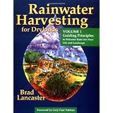 Rainwater Harvesting for Drylands (Vol. 1): Guiding Principles to Welcome Rain into Your Life And Landscape