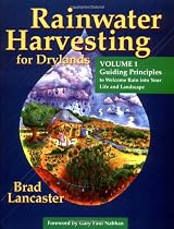 Rainwater Harvesting for Drylands (Vol. 1): Guiding Principles to Welcome Rain into Your Life And Landscape