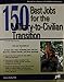 150 Best Jobs for the Military-to-Civilian Transition (150 Best Jobs Through Military Training) (Jist's Best Jobs)