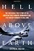 Hell Above Earth: The Incredible True Story of an American WWII Bomber Commander and the Copilot Ordered to Kill Him