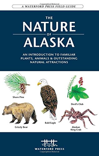 the nature of alaska an introduction to familiar plants animals  outstanding natural attractions waterford