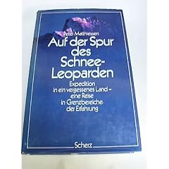 Auf der Spur des Schneeleoparden: Expedition in ein vergessenes Land, eine Reise in Grenzbereiche der Erfahrung