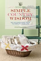 Country Living Simple Country Wisdom: 501 Old-Fashioned Ideas to Simplify Your Life