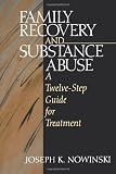 Family Recovery and Substance Abuse: A Twelve-Step Guide for Treatment