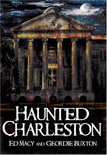 Haunted Charleston: Stories from the College of Charleston, the Citadel, and the Holy City: 1