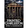 Haunted Charleston: Stories from the College of Charleston, The Citadel and the Holy City