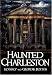 Haunted Charleston: Stories from the College of Charleston, The Citadel and the Holy City