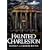 Haunted Charleston: Stories from the College of Charleston, The Citadel and the Holy City