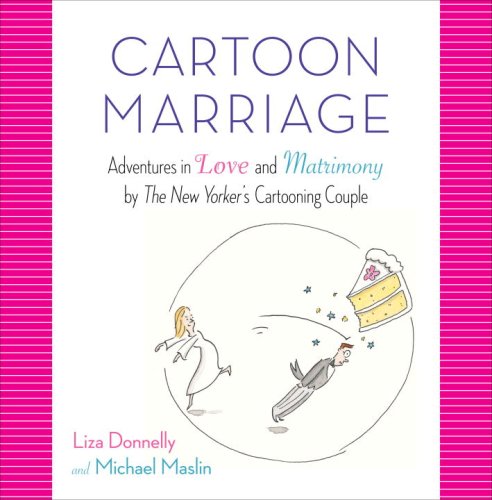 Cartoon Marriage: Adventures in Love and Matrimony by The New Yorker