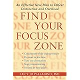 find your focus zone an effective new plan to defeat distraction and overload