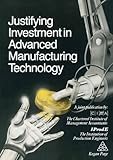 Justifying investment in advanced manufacturing technology