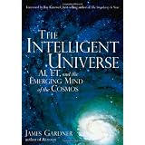 The Intelligent Universe: AI, ET, and the Emerging Mind of the Cosmos ~ James N. Gardner
